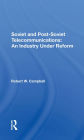 Soviet And Post-Soviet Telecommunications: An Industry Under Reform