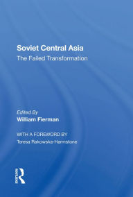 Title: Soviet Central Asia: The Failed Transformation, Author: William Fierman