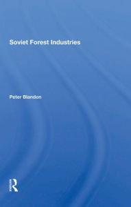 Title: Soviet Forest Industries, Author: Peter Blandon