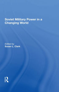 Title: Soviet Military Power In A Changing World, Author: Susan L Clark