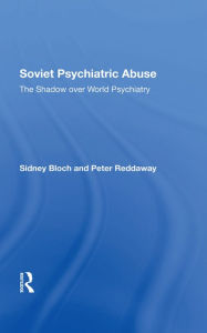 Title: Soviet Psychiatric Abuse: The Shadow Over World Psychiatry, Author: Sidney Bloch