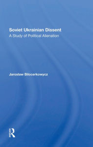 Title: Soviet Ukrainian Dissent: A Study Of Political Alienation, Author: Jaro Bilocerkowycz