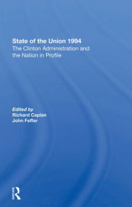Title: State Of The Union 1994: The Clinton Administration And The Nation In Profile, Author: Richard Caplan