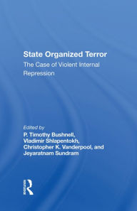 Title: State Organized Terror: The Case Of Violent Internal Repression, Author: P. Timothy Bushnell