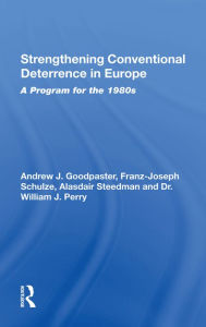 Title: Strengthening Conventional Deterrence In Europe: A Detailed Program For The 1980s, Author: Andrew J. Goodpastor