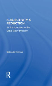 Title: Subjectivity And Reduction: An Introduction To The Mind-body Problem, Author: Barbara Hannan