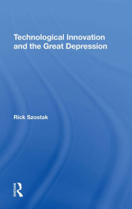 Title: Technological Innovation And The Great Depression, Author: Richard Szostak