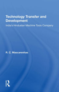 Title: Technology Transfer And Development: India's Hindustan Machine Tools Company, Author: R. C. Mascarenhas