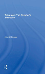 Title: Television: The Director's Viewpoint, Author: John W. Ravage