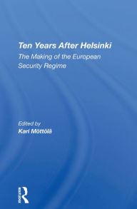 Title: Ten Years After Helsinki: The Making Of The European Security Regime, Author: Kari Mottola