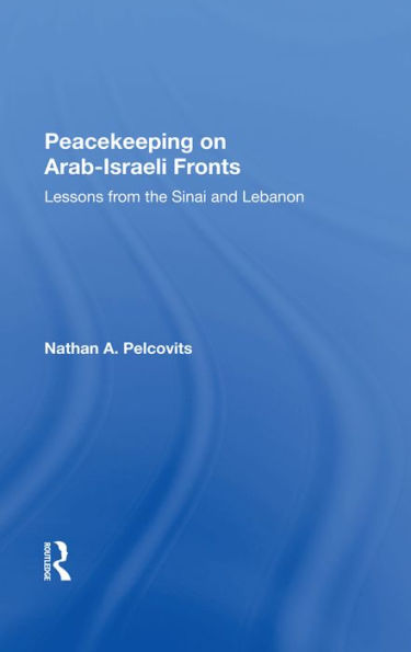 Peacekeeping On Arabisraeli Fronts: Lessons From The Sinai And Lebanon