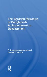 Title: The Agrarian Structure Of Bangladesh: An Impediment To Development, Author: F. Tomasson Jannuzi
