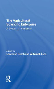 Title: The Agricultural Scientific Enterprise: A System In Transition, Author: Lawrence M Busch