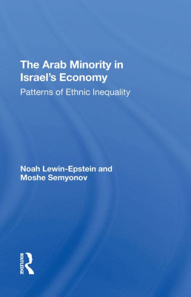 The Arab Minority In Israel's Economy: Patterns Of Ethnic Inequality