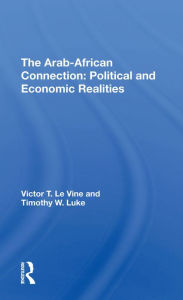 Title: The Arab-african Connection: Political And Economic Realities, Author: Victor T Le Vine