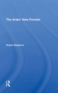 Title: The Arabs' New Frontier, Author: Robert Stephens