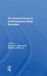 Title: The Armed Forces In Contemporary Asian Societies, Author: Edward A Olsen