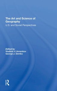Title: The Art And Science Of Geography: U.s. And Soviet Perspectives, Author: Vladimir V. Annenkov