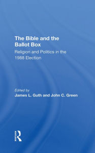 Title: The Bible And The Ballot Box: Religion And Politics In The 1988 Election, Author: James L Guth