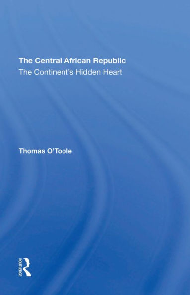 The Central African Republic: The Continent's Hidden Heart