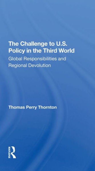 The Challenge To U.s. Policy In The Third World: Global Responsibilities And Regional Devolution