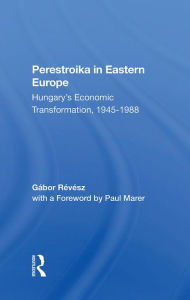 Title: Perestroika In Eastern Europe: Hungary's Economic Transformation, 1945-1988, Author: Gabor Revesz