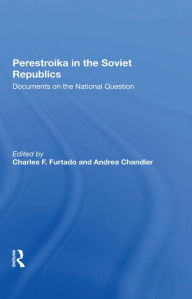 Title: Perestroika In The Soviet Republics: Documents On The National Question, Author: Charles F Furtado