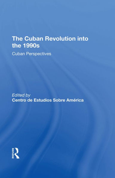 The Cuban Revolution Into The 1990s: Cuban Perspectives