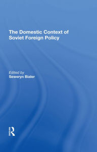 Title: The Domestic Context Of Soviet Foreign Policy, Author: Seweryn Bialer