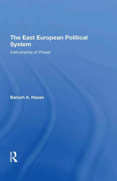 The East European Political System: The Instruments Of Power