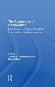 Title: The Economics Of Cooperation: East Asian Development And The Case For Promarket Intervention, Author: James Roumasset