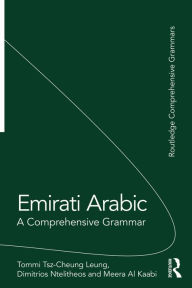 Title: Emirati Arabic: A Comprehensive Grammar, Author: Tommi Tsz-Cheung Leung