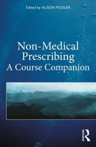 Title: Non-Medical Prescribing: A Course Companion, Author: Alison Pooler