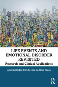 Title: Life Events and Emotional Disorder Revisited: Research and Clinical Applications, Author: Antonia Bifulco