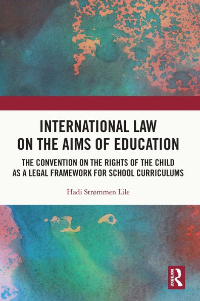 International Law on the Aims of Education: The Convention on the Rights of the Child as a Legal Framework for School Curriculums