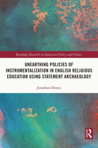 Title: Unearthing Policies of Instrumentalization in English Religious Education Using Statement Archaeology, Author: Jonathan Doney