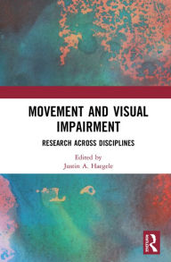 Title: Movement and Visual Impairment: Research across Disciplines, Author: Justin A. Haegele
