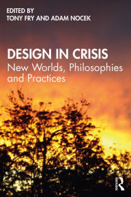 Title: Design in Crisis: New Worlds, Philosophies and Practices, Author: Tony Fry