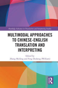 Title: Multimodal Approaches to Chinese-English Translation and Interpreting, Author: Meifang Zhang