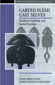 Title: Carved Flesh / Cast Selves: Gendered Symbols and Social Practices, Author: Tone Bleie