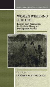 Title: Women Wielding the Hoe: Lessons from Rural Africa for Feminist Theory and Development Practice, Author: Deborah Bryceson