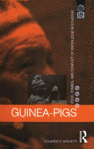 Title: Guinea Pigs: Food, Symbol and Conflict of Knowledge in Ecuador, Author: Eduardo P. Archetti