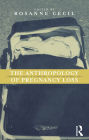 Anthropology of Pregnancy Loss: Comparative Studies in Miscarriage, Stillbirth and Neo-natal Death