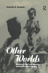 Title: Other Worlds: Notions of Self and Emotion among the Lohorung Rai, Author: Charlotte Hardman