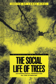 Title: The Social Life of Trees: Anthropological Perspectives on Tree Symbolism, Author: Laura Rival