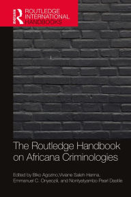 Title: The Routledge Handbook of Africana Criminologies, Author: Biko Agozino