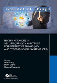 Title: Recent Advances in Security, Privacy, and Trust for Internet of Things (IoT) and Cyber-Physical Systems (CPS), Author: Kuan-Ching Li