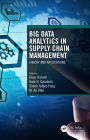 Big Data Analytics in Supply Chain Management: Theory and Applications