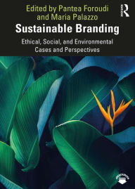 Title: Sustainable Branding: Ethical, Social, and Environmental Cases and Perspectives, Author: Pantea Foroudi