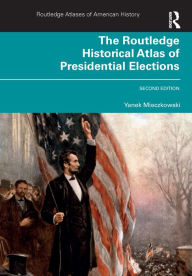 Title: The Routledge Historical Atlas of Presidential Elections, Author: Yanek Mieczkowski